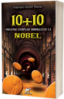 10 + 10 prozatori exemplari nominalizati la Nobel