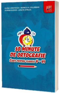 10 minute de ortografie. Caiet pentru clasele V-VI - Columban Monica H.