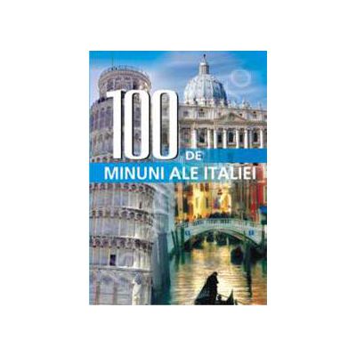 100 de minuni ale Italiei