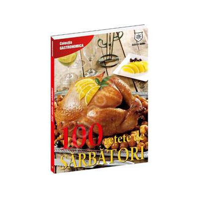 100 de retete de sarbatori (Colectia Gastronomica)