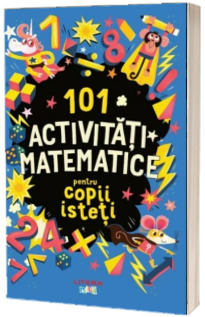 101 activitati matematice pentru copii isteti