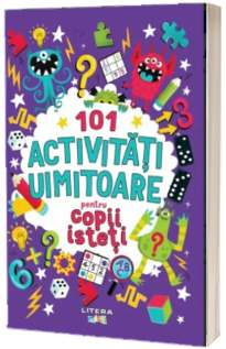 101 activitati uimitoare pentru copii isteti