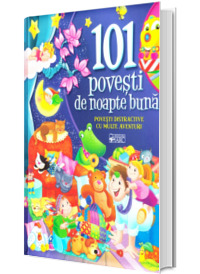 101 povesti de noapte buna. Povesti distractive cu multe aventuri