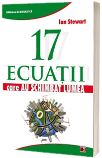 17 ecuatii care au schimbat lumea - Colectia Biblioteca de Matematica