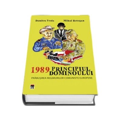 1989 Principiul dominoului. Prabusirea regimurilor comuniste europene