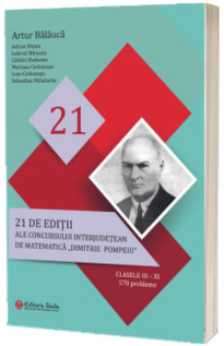 21 editii ale concursului interjudetean de matematica Dimitrie Pompeiu, clasele III-XI