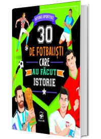 30 de FOTBALISTI care au facut istorie