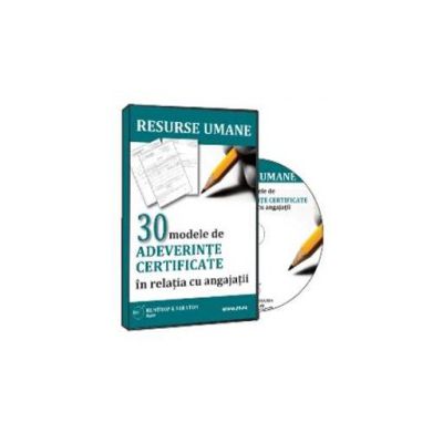 30 modele de adeverinte certificate in relatia cu angajatii - Format CD (Gabriela Dita)