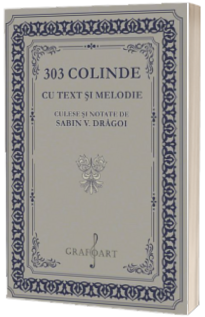 303 Colinde cu text si melodie culese si notate de Sabin V. Dragoi