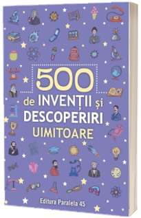 500 inventii si descoperiri uimitoare