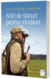 600 de sfaturi pentru vanatori - Gert G. von Harling