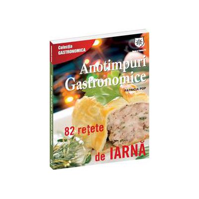 Anotimpuri gastronomice. 82 retete de iarna