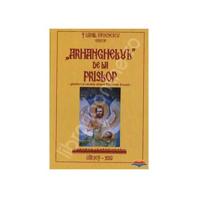 Arhanghelul de la Prislop. Ganduri si cuvinte despre Parintele Arsenie