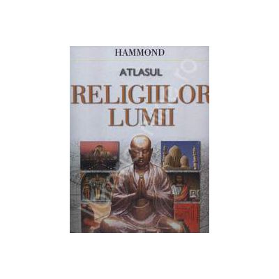 Atlasul religiilor lumii (O istorie ilustrata a marilor credinte)