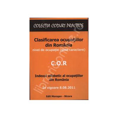 C.O.R. Clasificarea ocupatiilor din Romania in vigoare din 8.08.2011 (Nivel de ocupatie sase caractere)