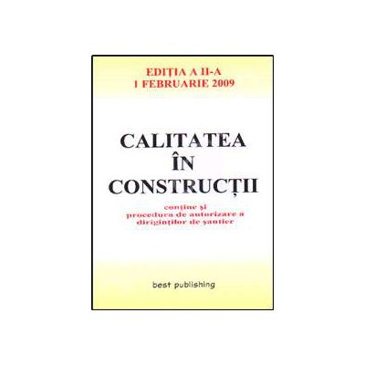 Calitatea in constructii. Editia a II-a. Actualizata la 1 februarie 2009