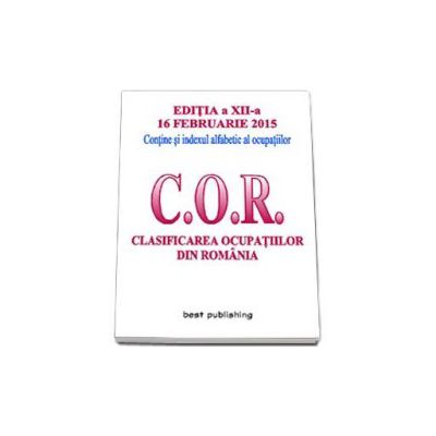 Clasificarea ocupatiilor din Romania - C.O.R. Editia a XII-a - 16 februarie 2015