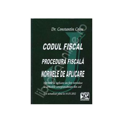 Codul fiscal. Procedura fiscala. Norme de aplicare. Actualizat pana la 14.03.2012 (Normele au fost introduse la articolele corespunzatoare din cele doua coduri)