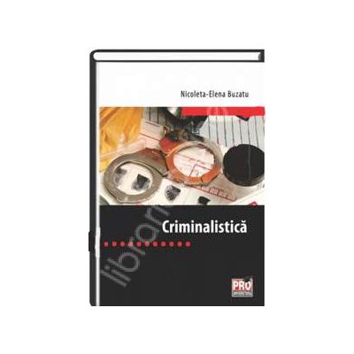 Criminalistica (Nicoleta-Elena Buzatu)