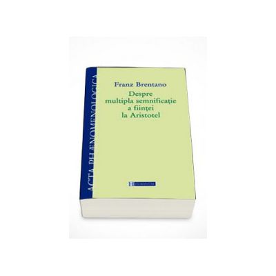 Despre multipla semnificatie a fiintei la Aristotel - Franz Brentano