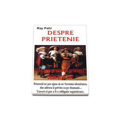 Despre prietenie. Cine are nevoie de prieteni? Cand si de ce?