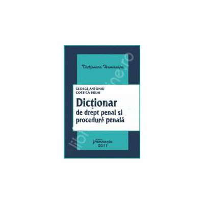 Dictionar de drept penal si procedura penala (Cuprinde inclusiv termenii din noul Cod penal si din noul Cod de procedura penala)