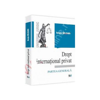 Drept international privat. Partea generala (Sergiu Deleanu)