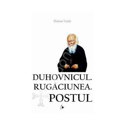 Duhovnicul. Rugaciuna. Postul