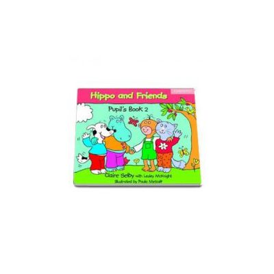 Hippo and Friends 2. Pupils Book (Claire Selby with Lesley McKnight)