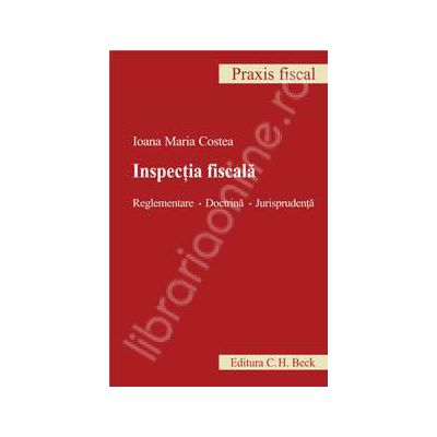 Inspectia fiscala. Reglementare. Doctrina. Jurisprudenta