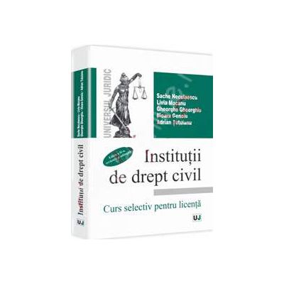 Institutii de drept civil. Curs selectiv pentru licenta - Editia a II-a