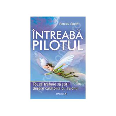 Intreaba pilotul. Tot ce trebuie sa stiti despre calatoria cu avionul