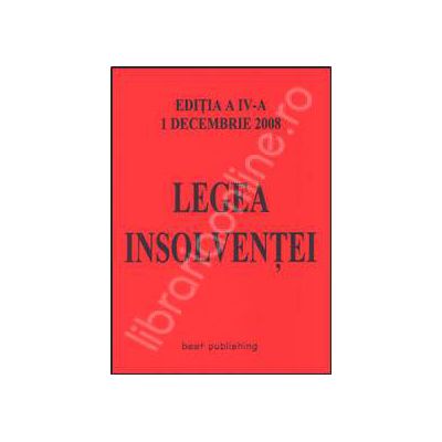 Legea insolventei. Editia a IV-a. Actualizata la 1 decembrie 2008