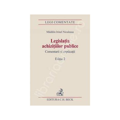 Legislatia achizitiilor publice. Comentarii si explicatii. Editia 2