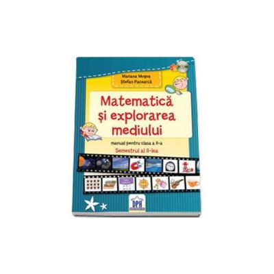 Matematica si explorarea mediului, manual pentru clasa a II-a - Semestrul al II-lea (Mariana Mogos)