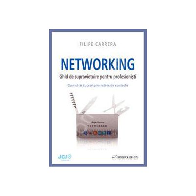 NETWORKING. Ghid de supravietuire pentru profesionisti