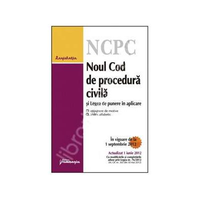 Noul Cod de procedura civila si Legea de punere in aplicare. Actualizat la 1 iunie 2012