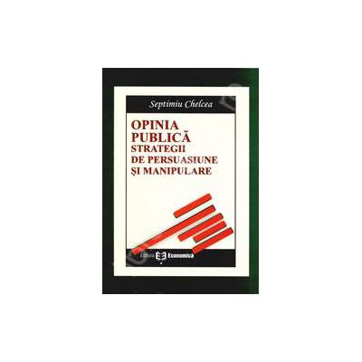 Opinia publica. Strategii de persuasiune si manipulare