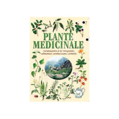 Plante medicinale (Recunoastere si uz terapeutic, alimentar, aromatizant, cosmetic)