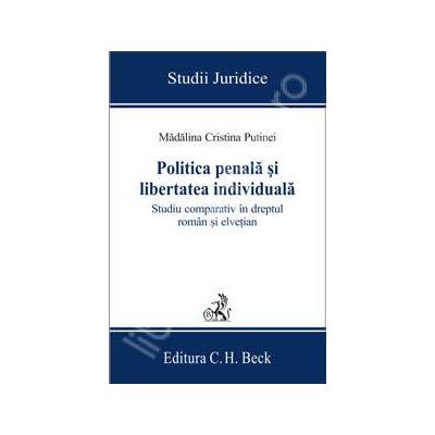 Politica penala si libertatea individuala. Studiu comparativ in dreptul roman si elvetian