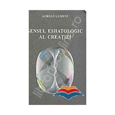 Sensul eshatologic al creatiei