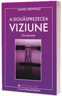 A douasprezecea viziune. Ora deciziei - Editie epuizata