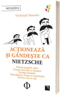 Actioneaza si gandeste ca Nietzsche