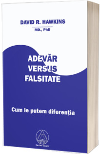 Adevar versus Falsitate. Cum le putem diferentia