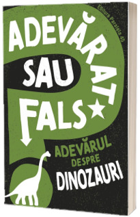 Adevarat sau fals. Adevarul despre dinozauri