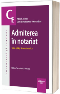 Admiterea in notariat. Teste grila si sinteze teoretice. Editia a 7-a