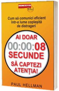 Ai doar 8 secunde sa captezi atentia