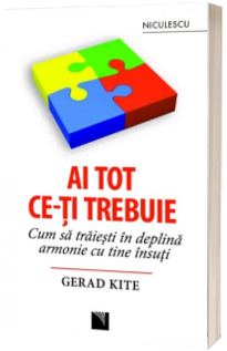 Ai tot ce-ti trebuie - Cum sa traiesti in deplina armonie cu tine insuti