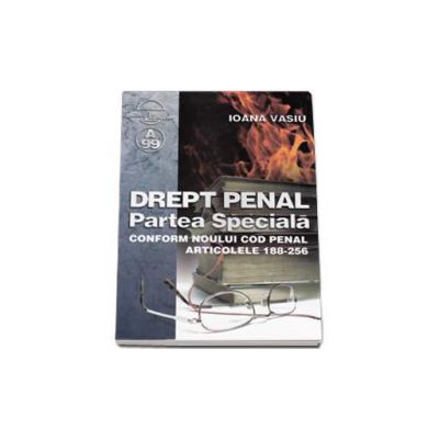 Drept Penal - Partea Speciala - conform noului cod penal articolele 188-256 - Ioana Vasiu