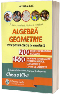Algebra, geometrie, pentru clasa a VII-a. Teme pentru centrele de excelenta (Editia a IX-a)